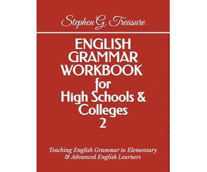 ENGLISH GRAMMAR WORKBOOK for High Schools & Colleges 2: Teaching English Grammar to Elementary & Advanced English Learners