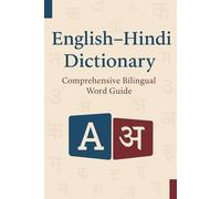 English-Hindi Dictionary: Comprehensive Bilingual Word Guide: Over 1,500 Essential Words & Phrases for Students, Travelers & Learners