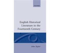 English Historical Literature in the Fourteenth Century by John Taylor John Taylor (Auteur)