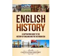 English History: A Captivating Guide to the History of England and the Victorian Era