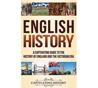 English History: A Captivating Guide to the History of England and the Victorian Era