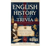 English History Trivia: Unlock the Pivotal Moments and Intriguing Characters of English History with 500 Interactive Questions and Answers