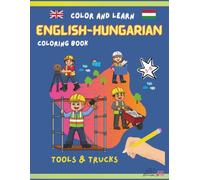 English Hungarian Coloring book: A fun bilingual coloring book where kids can learn the names of everyday tools, construction vehicles, and workers in ... curious learners, and bilingual families.