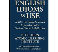 English Idioms in USE: Master Everyday American Expressions with Context, Stories & Reflection