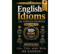 English Idioms: The Complete Reference - Volume 3 (H-I): Speak with Precision Understand and Use High-Frequency English Idioms from H to I with Clear Meanings, Real Examples, Dialogues, and Usage Tips