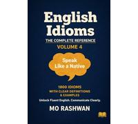 English Idioms: The Complete Reference - Volume 4 (I-P): Speak with Accuracy and Confidence Master Practical English Idioms from I to P with Clear Meanings, Real Examples, Dialogues, and Usage Tips