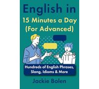 English in 15 Minutes a Day (For Advanced): Hundreds of English Phrases, Slang, Idioms & More