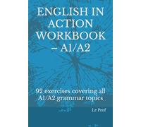 ENGLISH IN ACTION WORKBOOK - A1/A2: 92 exercises covering all A1/A2 grammar topics