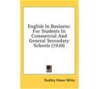 English in Business: For Students in Commercial and General Secondary Schools (1920) Miles, Dudley Howe (Auteur)