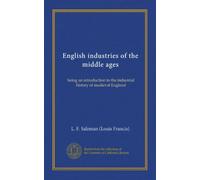 English industries of the middle ages (Vol-1): being an introduction to the industrial history of medieval England