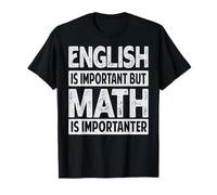 English Is Important But Math Is Importanter - Funny Math T-Shirt