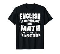 : English Is Important But Math Is Importanter - Math T-Shirt