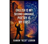 English is my Second Language; Poetry is my First