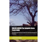 ENGLISH KOREAN The Complete Korea Travel Guide: The Ultimate Practical Guide for Overseas Koreans & Travelers