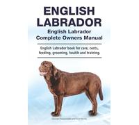 English Labrador. English Labrador Complete Owners Manual. English Labrador book for care, costs, feeding, grooming, health and training.