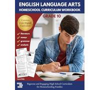 English Language Arts Homeschool Curriculum Workbook Grade 10: Rigorous and Engaging High School Curriculum for Homeschooling Families
