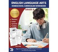 English Language Arts Homeschool Curriculum Workbook Grade 6: Rigorous and Engaging Middle School Curriculum for Homeschooling Families
