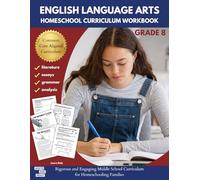 English Language Arts Homeschool Curriculum Workbook Grade 8: Rigorous and Engaging Middle School Curriculum for Homeschooling Families