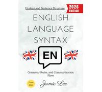 English Language Syntax:: Understand Sentence Structure, Grammar Rules, and Communication Flow