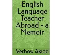 English Language Teacher Abroad - a Memoir