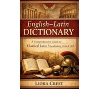 English-Latin Dictionary: A Comprehensive Guide to Classical Latin Vocabulary from A to Z