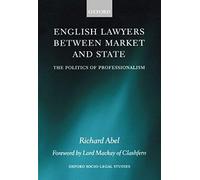 English Lawyers Between Market And State: The Politics Of Professionalism