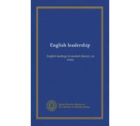 English leadership: English leadings in modern history; an essay