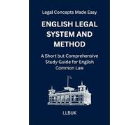 English Legal System and Method: A Short but Comprehensive Study Guide for English Common Law