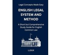 English Legal System and Method: A Short but Comprehensive Study Guide for English Common Law