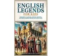 English Legends For Kids: Knights, Castles, Kings, Queens, Myths & More From Old England