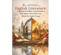 English Literature: A Mirror of Indian Consciousness-How Indian Minds Reflect and Refract the English Tongue