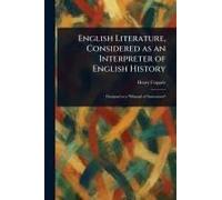 English Literature, Considered As An Interpreter Of English History