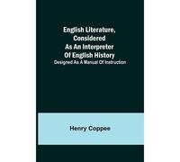 English Literature, Considered As An Interpreter Of English History; Designed As A Manual Of Instruction