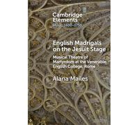 English Madrigals on the Jesuit Stage: Musical Theatre of Martyrdom at the Venerable English College, Rome