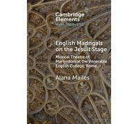 English Madrigals on the Jesuit Stage Musical Theatre of Martyrdom at the Venerable English College, Rome - Alana Mailes - Cambridge University Press - ebook (ePub) - Livre