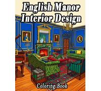 English Manor Interior Design Coloring Book: 50 Grand English Manor & Country House Interior Scenes
