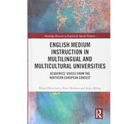 English Medium Instruction in Multilingual and Multicultural Universities: Academicse Voices from the Northern European Context (Routledge Research in English for Specific Purposes) - [Version Origina