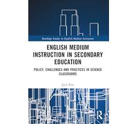 English Medium Instruction in Secondary Education: Policy, Challenges and Practices in Science Classrooms