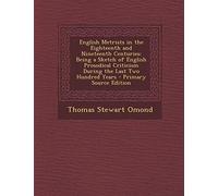 English Metrists in the Eighteenth and Nineteenth Centuries: Being a Sketch of English Prosodical Criticism During the Last Two Hundred Years - Primary Source Edition