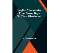 English monasteries: From Saxon days to their dissolution
