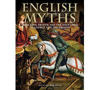English Myths: From King Arthur and the Holy Grail to George and the Dragon
