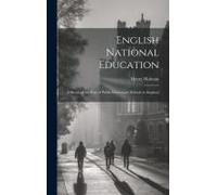 English National Education: A Sketch Of The Rise Of Public Elementary Schools In England