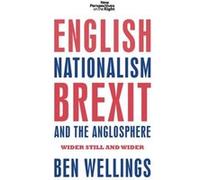 English Nationalism Brexit and the Anglosphere by Ben Wellings Unknown (Auteur)