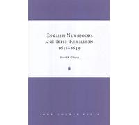 English Newsbooks And the Irish Rebellion: 1641 - 1649