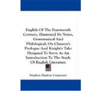 English of the Fourteenth Century, Illustrated by Notes, Grammatical and Philological, on Chaucer's Prologue and Knight's Tale: Designed to Serve as a Carpenter, Stephen Haskins (Auteur)