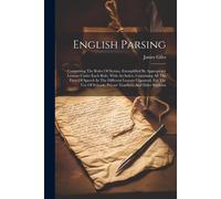 English Parsing: Comprising The Rules Of Syntax, Exemplified By Appropriate Lessons Under Each Rule, With An Index, Containing All The