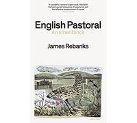 English Pastoral: An Inheritance - The Sunday Times bestseller from the author of The Shepherd's Life