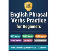 English Phrasal Verbs Practice for Beginners: 500 Multiple Choice Questions with Answer Explanations for ESL Learners | GET, TAKE, TURN, LOOK and GO Phrasal Verbs | A1-A2 Level