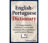 English-Portuguese Dictionary: A Comprehensive Learner’s Course with Grammar, Pronunciation, and Essential Phrases