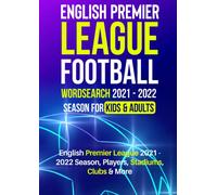 English Premier League Football Word Search 2021 - 2022 Season for Kids & Adults: English Premier League Wordsearch 2021 & 2022 Seasons Players, Clubs, Stadiums and More